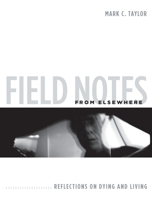 Title details for Field Notes from Elsewhere by Mark C. Taylor - Available